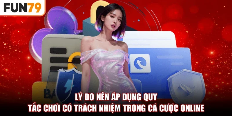 Lý do nên áp dụng quy tắc chơi có trách nhiệm trong cá cược online